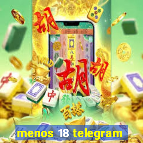 menos 18 telegram